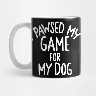 I Pawsed My Game For My Dog Mug